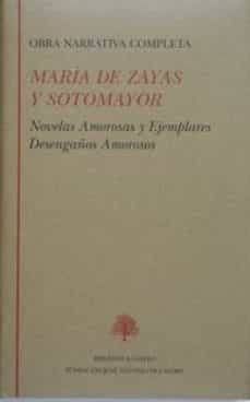 obra narrativa completa: novelas amorosas y ejemplares. desengaño s amorosos-9788489794399