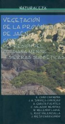 vegetacion de la provincia de jaen: campiña, depresion del guadia na menor y sierras subbeticas (parques naturales  de sierra magina y cazorla, segura y las villas)-eusebio cano carmona-9788489869899