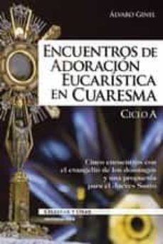 encuentros de adoracion eucaristica en cuaresma - ciclo a. cinco encuentros con el evangelio de los domingos y una propuesta para el jueves-9788490238899