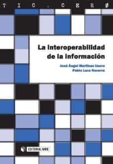 la interoperabilidad de la informacion (ebook)-jose angel martinez usero-pablo lara navarra-9788490297599