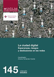 la ciudad digital. esperanzas, riesgos y desilusiones en las rede s-antonio fernandez vicente-9788490441299