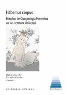 habemus corpus: estudios de cuerpologia femenina en la literatura universal-oana (coord.) ursache-claudia (coord.) costin-9788490455999