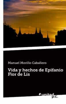 vida y hechos de epifanio flor de lis (ebook)-manuel morillo caballero-9788490721599