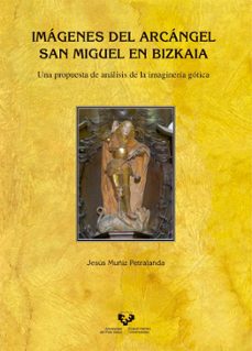 imagenes del arcangel san miguel en bizkaia. una propuesta de ana lisis de la imagineria gotica-jesus muñiz petralanda-9788490825099
