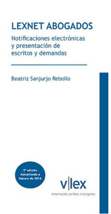 lexnet abogados. notificaciones electronicas y presentacion de escritos y demandas-beatriz sarjujo rebollo-9788490857199