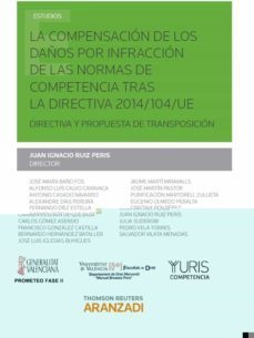 la compensacion de los daños por infraccion de las normas de comp etencia tras la directiva 2014/204/ue-9788491351399