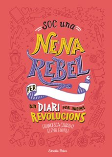 soc una nena rebel. un diari per iniciar revolucions-elena favilli-francesca cavallo-9788491377399