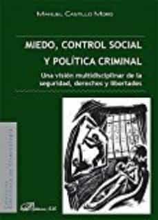 miedo, control social y politica criminal: una vision multidisciplinar de la seguridad, derechos y libertades-manuel castillo moro-9788491480099