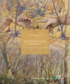 neuroanatomia artistica. los paisajes del cerebro-jose rodrigo garcia-9788491592099