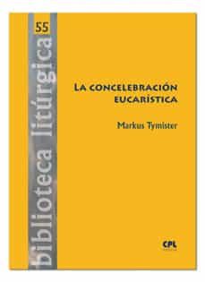 la concelebracion eucaristica: historia, cuestiones teologicas, rito-markus tymister-9788491650799