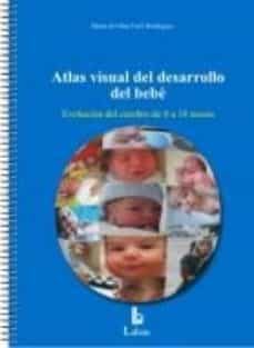 atlas visual del desarrollo del bebe: evolucion del cerebro de 0 a 18 meses-maria del mar ferre-9788492785599