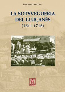 la sotsvegueria del lluçanes (1611-1716)-josep albert planes ball-9788492811199