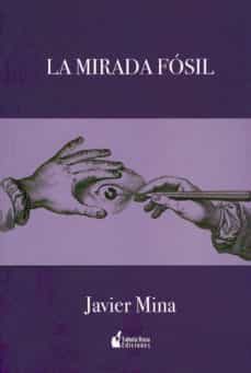 la mirada fosil-javier mina-9788493255299
