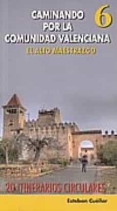 caminando por la comunidad valenciana 6. el alto maestrazgo 20 itinerarios circulares-9788493338299