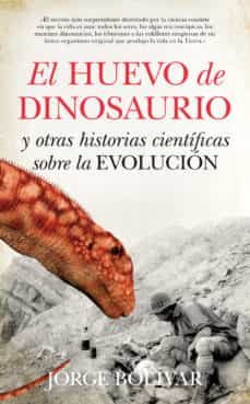 el huevo de dinosaurio y otras historias cientificas sobre la evo lucion-jorge bolivar-9788493502799