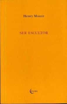 ser escultor-henry moore-9788493844899