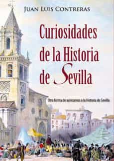 curiosidades de la historia de sevilla-juan luis contreras-9788494378799