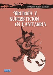 brujeria y supersticion en cantabria-francisco renedo carrandi-9788494442599