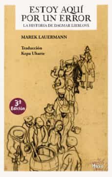 estoy aqui por un error: la historia de dagmar lieblova-marek lauermann-9788494624599