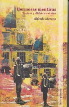 hermosas mentiras: topicos y cliches en el cine-alfredo moreno agudo-9788494668999