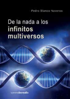 de la nada a los infinitos multiversos-pedro blanco naveros-9788494924699