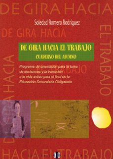 de gira hacia el trabajo: programa de orientacion para la toma de decisiones y la transicion a la vida activa para el final de la eso: cuaderno del alumno-9788495212399