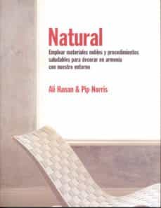 natural emplear materiales nobles y procedimientos saludables par a decorar en armonia con nuestro entorno-ali hanan-pip norris-9788495376299