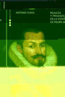 el duque de lerma: realeza y privanza en la españa de felipe iii-antonio feros-9788495379399