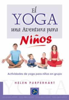 el yoga, una nueva aventura para niños. actividaes de yoga para n iños en grupo-helen puroerhart-9788495973399