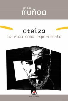oteiza: la vida como experimento-pilar muñoa-9788496310599