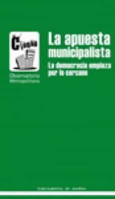 la apuesta municipalista: la democracia empieza por lo cercano-9788496453999