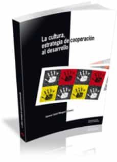 la cultura: estrategia de cooperacion al desarrollo-gemma carbo ribugent-9788496742499