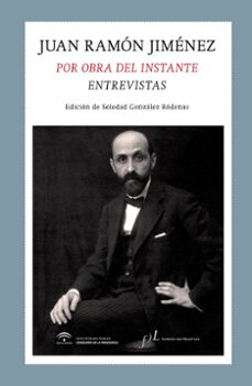 juan ramon jimenez: por obra del instante. entrevistas-soledad gonzalez rodenas-9788496824799