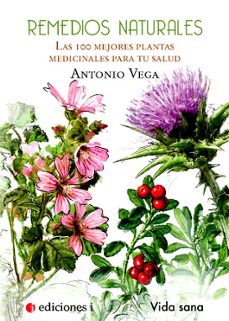 remedios naturales: las cien mejores plantas para tu salud-antonio vega-9788496851399