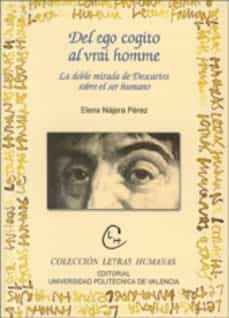del ego cogito al vrai homme: la doble mirada de descartes sobre el ser humano-elena najera perez-9788497053099