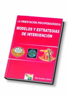 la orientacion psicopedagogica: modelos y estrategias de interven cion-pilar martinez clares-9788497270199