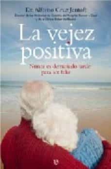 la vejez positiva: nunca es demasiado tarde para ser feliz-alfonso j. cruz jentoft-9788497344999