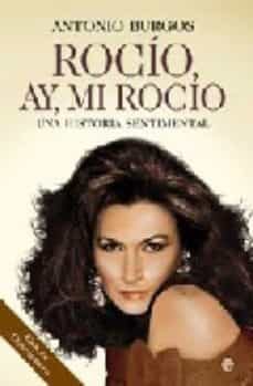rocio, ay, mi rocio: una historia sentimental-antonio burgos-9788497346399