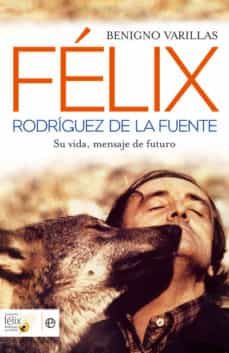 felix rodriguez de la fuente: su vida, mensaje de futuro-benigno varillas-9788497349499