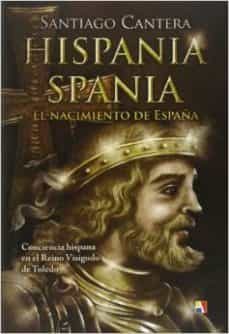 hispania, spania: el nacimiento de españa-santiago cantera montenegro-9788497391399