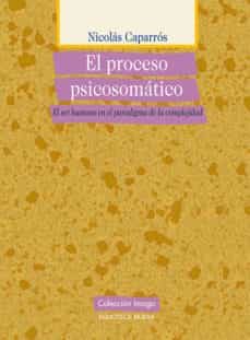 el proceso psicosomatico: el ser humano en el paradigma de la co mplejidad-9788497428699