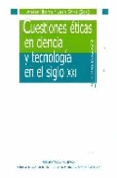 cuestiones eticas en ciencia y tecnologia en el siglo xxi-9788497429399
