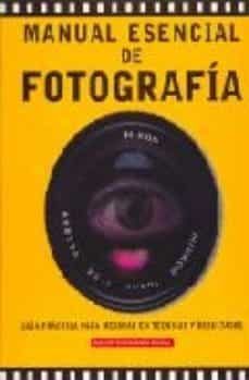 manual esencial de fotografia: guia practica para mejorar en tecn icas y resultados-9788497645799