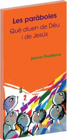 les paraboles: que diuen de deu i de jesus-jaume fontbona i misse-9788498052299
