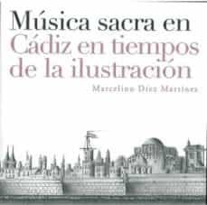 musica sacra en cadiz en tiempos de la ilustracion-marcelino diez martinez-9788498280999