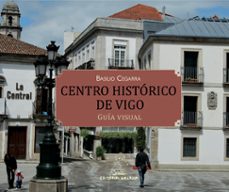 centro historico de vigo. guia visual-basilio cegarra martinez-9788498655599