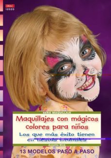 maquillajes con magicos colores para niños: los que mas exito tie tienen en fiestas infantiles. 13 modelos paso a paso-annette mick-9788498741599