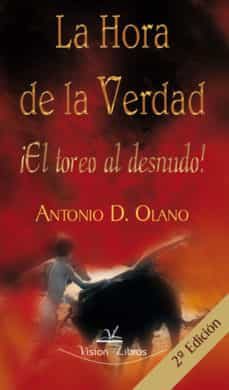 la hora de la verdad: el torero al desnudo (2ª ed.)-antonio d. olano-9788498869699