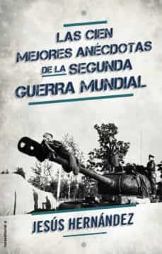 las cien mejores anécdotas de la segunda guerra mundial (ebook)-jesus hernandez-9788499186399