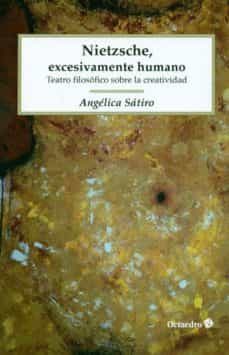 nietzsche excesivamente humano: teatro filosofico sobre la creatividad-angelica satiro-9788499218199